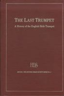 The Last Trumpet: A History of the English Slide Trumpet (Bucina Series, No 1) 0945193815 Book Cover