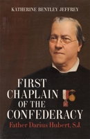 First Chaplain of the Confederacy: Father Darius Hubert, S.J. 0807173371 Book Cover