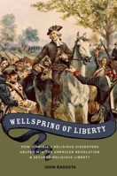 Wellspring of Liberty: How Virginia's Religious Dissenters Helped Win the American Revolution and Secured Religious Liberty 0195388062 Book Cover