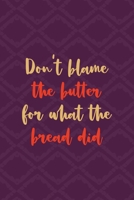 Don't Blame The Butter For What The Bread Did: All Purpose 6x9 Blank Lined Notebook Journal Way Better Than A Card Trendy Unique Gift Purple Texture Carbs 1708782710 Book Cover