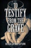 To Testify from the Grave 163084487X Book Cover