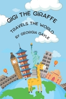 Gigi the Giraffe Travels the World B0BQHKX9KC Book Cover
