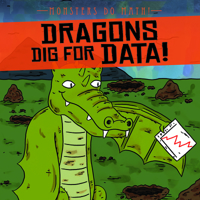 Dragons Dig for Data! (Monsters Do Math!) 1538257238 Book Cover