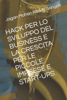 Hack Per Lo Sviluppo del Business E La Crescita Per Le Piccole Imprese E Start-Ups B0BW2QMJC7 Book Cover