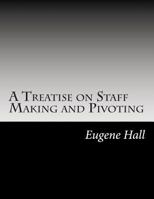 A Treatise on Staff Making and Pivoting 1517414695 Book Cover