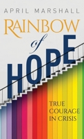Rainbow of Hope: True Courage in Crisis 1662903413 Book Cover