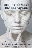 Healing Through the Enneagram: A Trauma Informed Guide to Self-Understanding and Growth B0F4PS363V Book Cover
