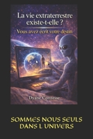 La vie extraterrestre existe-t-elle ?: Vous avez écrit votre destin (French Edition) B0GPHPP51Q Book Cover