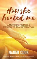 How She Healed Me: A Mother's Promise and Journey to Transformation 0648137503 Book Cover