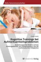 Kognitive Trainings bei Aufmerksamkeitsproblemen: Auswirkungen bei Kindern auf das Arbeitsgedächnis, die Aufmerksamkeit und die mathematischen Fähigkeiten 3639642058 Book Cover