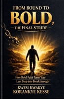From Bound to Bold, the Final Stride B0H7FK1T5F Book Cover