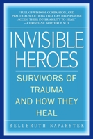 Invisible Heroes: Survivors of Trauma and How They Heal 0553383744 Book Cover