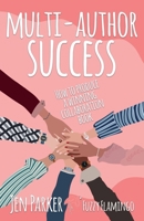 Multi-author Success: How to produce a winning collaboration book 1739153561 Book Cover