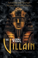The Vital Villain: Adversity and Triumph for the Glory of the Story 1038335329 Book Cover