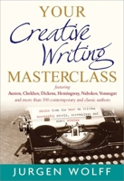Your Creative Writing Masterclass: Featuring Austen, Chekhov, Dickens, Hemingway, Nabokov, Vonnegut, and More Than 100 Contemporary and Classic Authors - Advice from the Best on Writing Successful Nov 1857885783 Book Cover