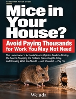 Mice in Your House?: The Homeowner's Action & Second-Opinion Guide to Finding the Source, Stopping the Problem, Preventing Re-Entry, and Knowing What You Should — and Shouldn't — Pay For B0HJYTH6ZS Book Cover