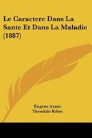 Le Caractere Dans La Sante Et Dans La Maladie (1887) 1274862248 Book Cover