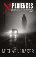 Xperiences: 13 Enigmatic Claims and Encounters Volume 1 (The Xperiences Collection) B0GN5MZRVJ Book Cover