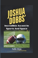 JOSHUA DOBBS’: Incredible Ascent In Sports And Space B0DWSL4R9W Book Cover