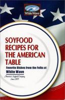 Soyfoods Recipes For The American Table : Favorite Dishes From the Folks at White Wave 1570670676 Book Cover