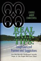 Real Talk Tips: Laugh-Out-Loud Pointers and Suggestions: For the Morally Challenged, Socially Inept, & the People Who Love Them 1456552201 Book Cover