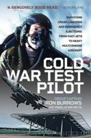 Cold War Test Pilot: Surviving Crash Landings and Emergency Ejections: From Fast-jets to Heavy Multi-Engine Aircraft 1399090747 Book Cover