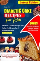 TYPE 1 DIABETES CAKE RECIPES FOR KIDS: Children's Guide To sugar- Free Cakes And Sweets For a Healthy Lifestyle (Diabetes Cookbook recipes) B0CRPVSDKL Book Cover