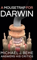 A Mousetrap for Darwin : Michael J. Behe Answers His Critics 1936599902 Book Cover