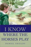 I Know Where the Horses Play 0595219128 Book Cover