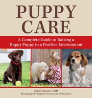 Puppy Care: A Complete Guide to Raising a Happy Puppy in a Positive Environment 1493086421 Book Cover