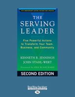 The Serving Leader: Five Powerful Actions to Transform Your Team, Business, and Community 1458769151 Book Cover