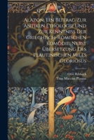 Alazon, Ein Beitrag Zur Antiken Ethologie Und Zur Kenntniss Der Griechisch-Römischen Komödie, Nebst Übersetzung Des Plautinischen Miles Gloriosus 102134690X Book Cover