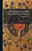 de Consideratione Ad Eugenium Papam Libri V... 1273591208 Book Cover
