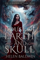 House of Earth and Skull: The Sensation of the Dark Heart B0H1MDMH5L Book Cover