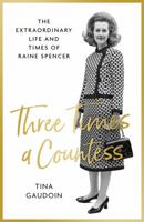 Three Times a Countess: The Extraordinary Life and Times of Raine Spencer 0349134839 Book Cover