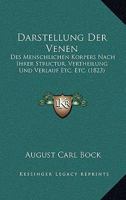 Darstellung Der Venen: Des Menschlichen Korpers Nach Ihrer Structur, Vertheilung Und Verlauf Etc. Etc. (1823) 1160354197 Book Cover