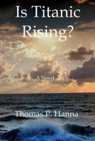 Is Titanic Rising? 1466426624 Book Cover