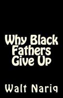 Why Black Fathers Give Up 1495294757 Book Cover