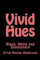 Vivid Hues: Black White and Sanguinary 1449579779 Book Cover