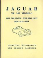 Jaguar XK 140 Models Open Two Seater, Fixed Head Coupe, Drop Head Coupe: Operating, Maintenance and Service Handbook 1855200406 Book Cover