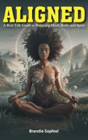 ALIGNED: A Real Talk Guide to Balancing Mind, Body, and Spirit 196513856X Book Cover