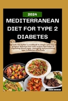 Mediterranean Diet for Type 2 Diabetes: A cookbook on simple and easy to prepare delicious low-carb recipes that helps in regulating blood sugar, mana B0CR82XF3Z Book Cover