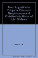 From Augustine to Eriugena: Essays on Neoplatonism and Christianity in Honor of John O'Meara 0813207320 Book Cover