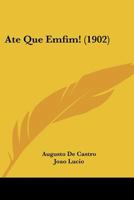 Ate Que Emfim! (1902) 1160798079 Book Cover