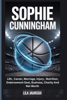 Sophie Cunningham: Life, Career, Marriage, Injury, Nutrition, Endorsement Deal, Business, Charity And Net Worth B0FG1JQH37 Book Cover