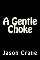 A Gentle Choke 1530523133 Book Cover