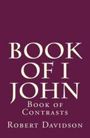 Book of I John: The Story of Contrasts 1983893676 Book Cover