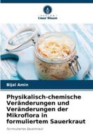Physikalisch-chemische Veränderungen und Veränderungen der Mikroflora in formuliertem Sauerkraut: Formuliertes Sauerkraut (German Edition) 6208786487 Book Cover