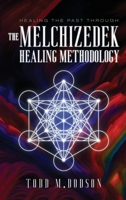 Healing the Past through the Melchizedek Healing Methodology B0H7TDB2HB Book Cover