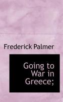Going to War in Greece; 1117086585 Book Cover